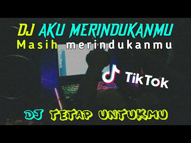 DJ AKU MERINDUKANMU MASIH MERINDUKANMU | DJ TETAP UNTUKMU | VIRAL TIK TOK ♫ 2021 (BY DJ GENK) class=