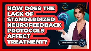 How Does The Lack Of Standardized Neurofeedback Protocols Affect Treatment? - Neurotech Insight Pro