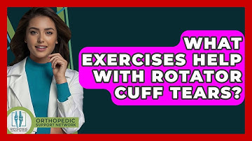 What Exercises Help With Rotator Cuff Tears? - Orthopedic Support Network