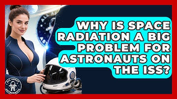Why Is Space Radiation A Big Problem For Astronauts On The ISS? - All About Astronauts