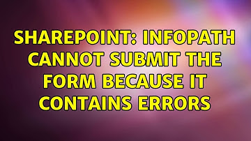 Sharepoint: InfoPath cannot submit the form because it contains errors (2 Solutions!!)