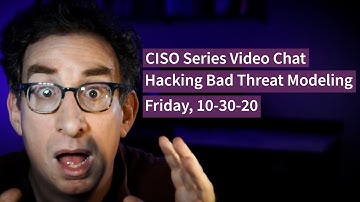PREVIEW [10-30-20] Hacking Bad Threat Modeling - CISO Series Video Chat
