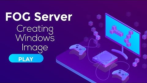 How to create Windows 10 clone image with FOG server 2019