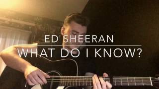 Ed Sheeran - What Do I Know? - Acoustic Cover chords