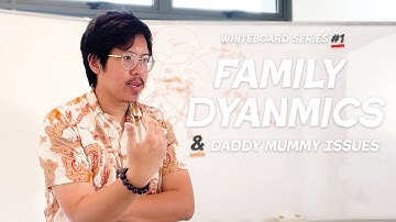Family Dynamics & Daddy Mummy Issues | Whiteboard Series EP1 w/ Hun Ming Kwang