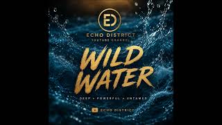 Echo District – Wild Water 🌊