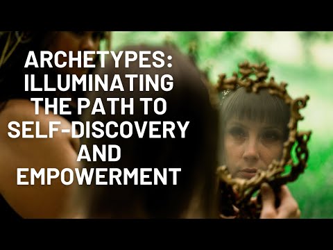 Archetypes: Illuminating the Path to Self-discovery and Empowerment