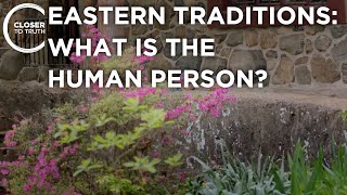 Eastern Traditions: What is the Human Person? | Episode 2402 | Closer To Truth