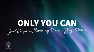 Joel Coopa & Charming Horses - Only You Can (Lyrics) With Jay Mason