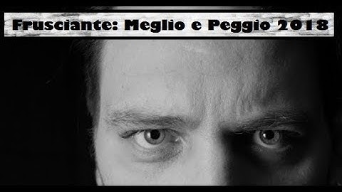 Frusciante: Meglio e Peggio 2018