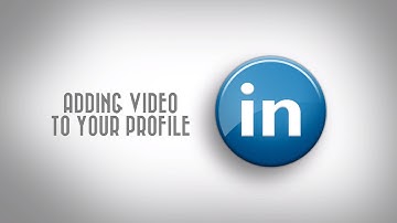 Adding Video to Your LinkedIn Profile