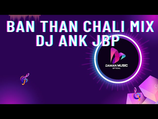 Ban Than Chali Remix DJ Ank Jbp By Daman Music offical class=