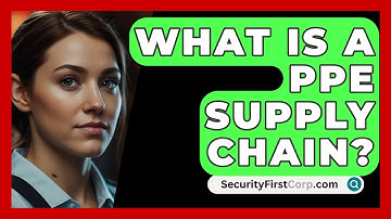 What Is A PPE Supply Chain? - SecurityFirstCorp.com