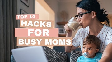 Ten time saving hacks for busy Moms!