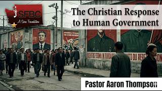 The Christian Response to human Government | SFBC Vancouver | Pastor Thompson