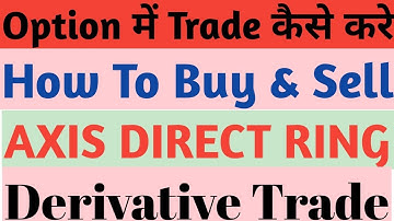 How to trade in derivative in axis direct ring, future & option trading in axis direct ring, F&O