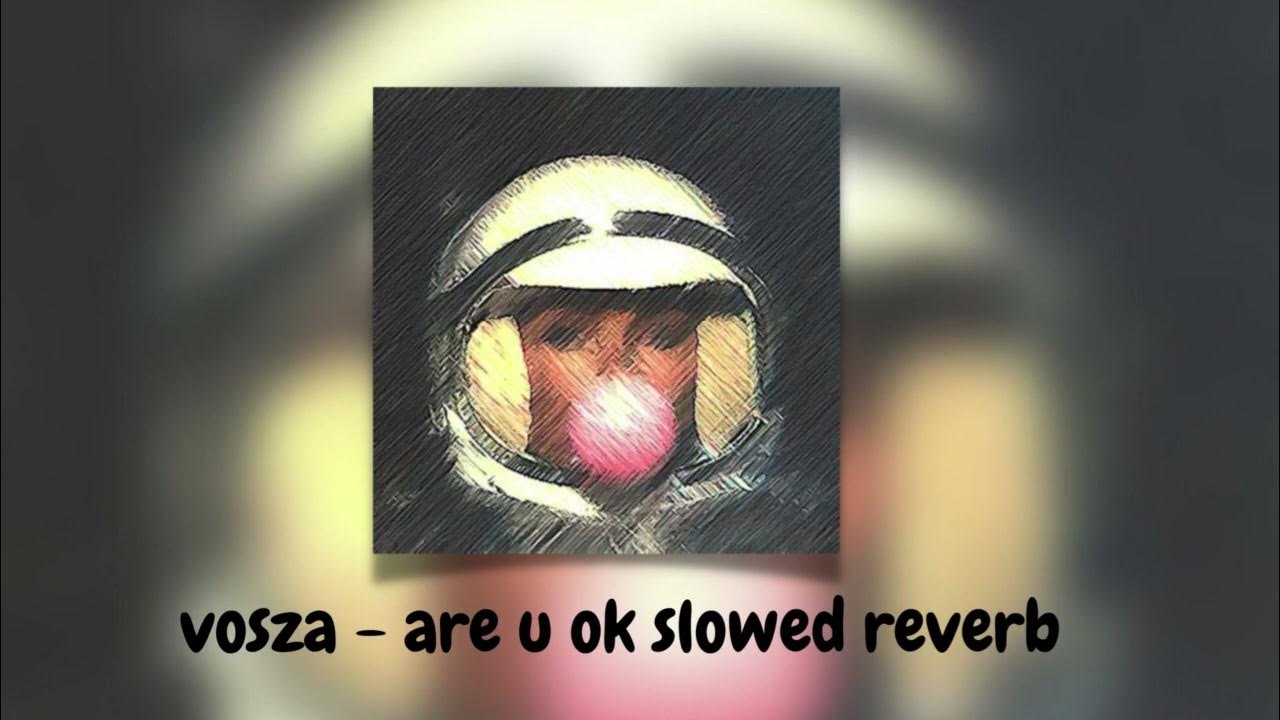 vosza - are u ok slowed reverb 