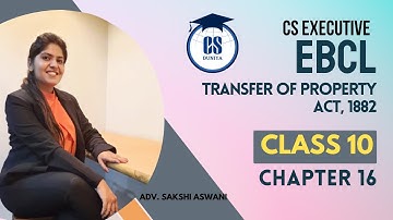 CS Executive |EBCL| Chapter 16| Transfer of Property Act ,1882|(Class 10) By Adv. Sakshi Aswani #cs