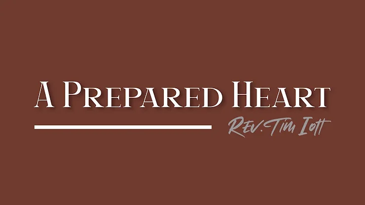 "A Prepared Heart" Rev. Timothy Iott
