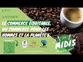 Midi du green office 10  le commerce quitable  un commerce pour les hommes et la plante