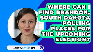 Where Can I Find Brandon, South Dakota Polling Places For The Upcoming Election? - CountyOffice.org