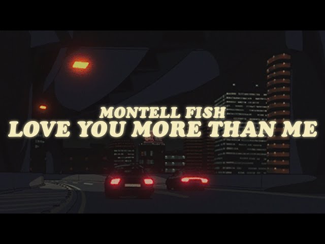 montell fish - love you more than me lyrics class=