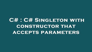 C# : C# Singleton with constructor that accepts parameters