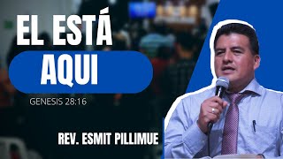 El esta aquí- Genesis 28:16| Rev. Esmit Pillimue