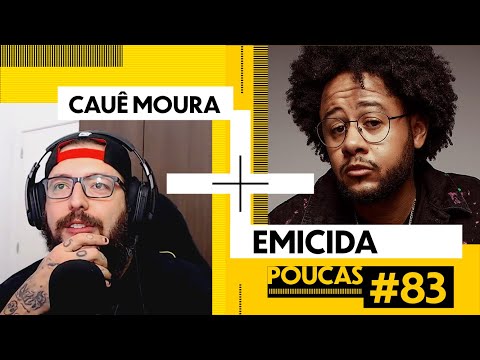 CAUÊ MOURA + EMICIDA | POUCAS #83 | S02 EP49