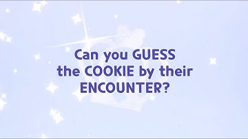 GUESS THE CRK COOKIE BY THEIR FIRST ENCOUNTER!! (Part 1)