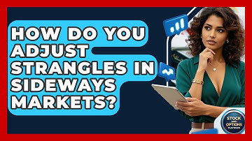 How Do You Adjust Strangles In Sideways Markets? - Stock and Options Playbook