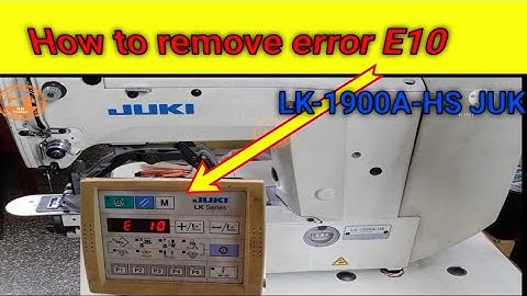How to remove error E10 LK1900A-HS Juki | juki lk 1900bn bartack sewing machine
