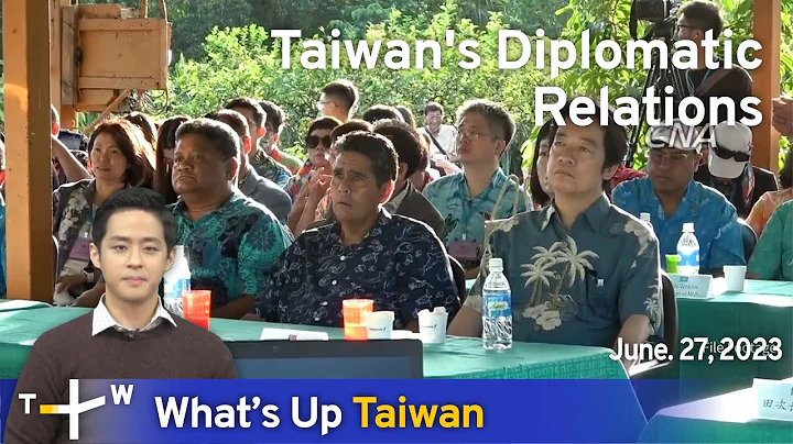 Taiwan's Diplomatic Relations, What's Up Taiwan – News at 20:00, June 27, 2023 | TaiwanPlus News - DayDayNews