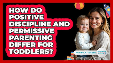 How Do Positive Discipline And Permissive Parenting Differ For Toddlers? - Raising A Toddler