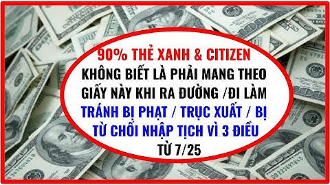 90% THẺ XANH/CITIZEN KHÔNG ĐEM GIẤY NÀY RA ĐƯỜNG/ĐI LÀM BỊ PHẠT/TRỤC XUẤT/NHẬP TỊCH!CUỘC SỐNG MỸ 365