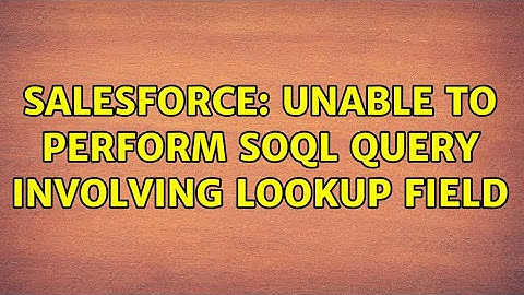 Salesforce: Unable to Perform SOQL Query Involving Lookup Field