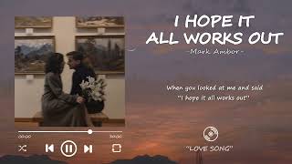 Mark Ambor - I Hope It All Works Out Lyrics