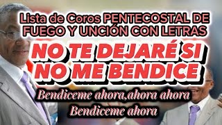 Video thumbnail of "BENDICEME BENDICEME AHORA LETRAS (CORO PENTECOSTAL DE FUEGO Y UNCIÓN) NO TE DEJARE SINO ME BENDICE"