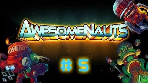 Awesomenauts w/ LOTV- Game 5- The Pushing Power