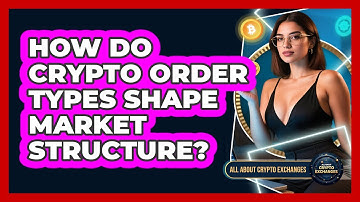 How Do Crypto Order Types Shape Market Structure? - All About Crypto Exchanges