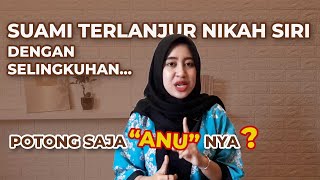 Suami Terlanjur Menikah Siri dengan Selingkuhan, Istri Harus Gimana?