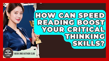 How Can Speed Reading Boost Your Critical Thinking Skills? - Book and Author Club
