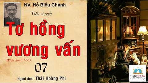 TƠ HỒNG VƯƠNG VẤN. Tập 07. Tác giả: NV. Hồ Biểu Chánh. Đọc và chú thích: Thái Hoàng Phi
