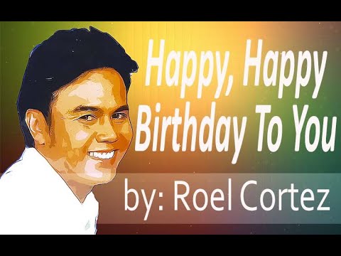 Happy happy birthday to you by Roel Cortez lyric video