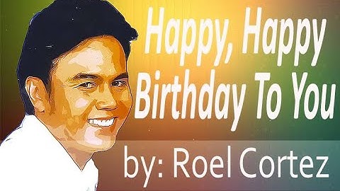 Happy happy birthday to you by Roel Cortez [lyric video]