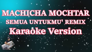 Machicha Mochtar - Semua Untukmu 'DJ Remix (Karaoke Lirik)