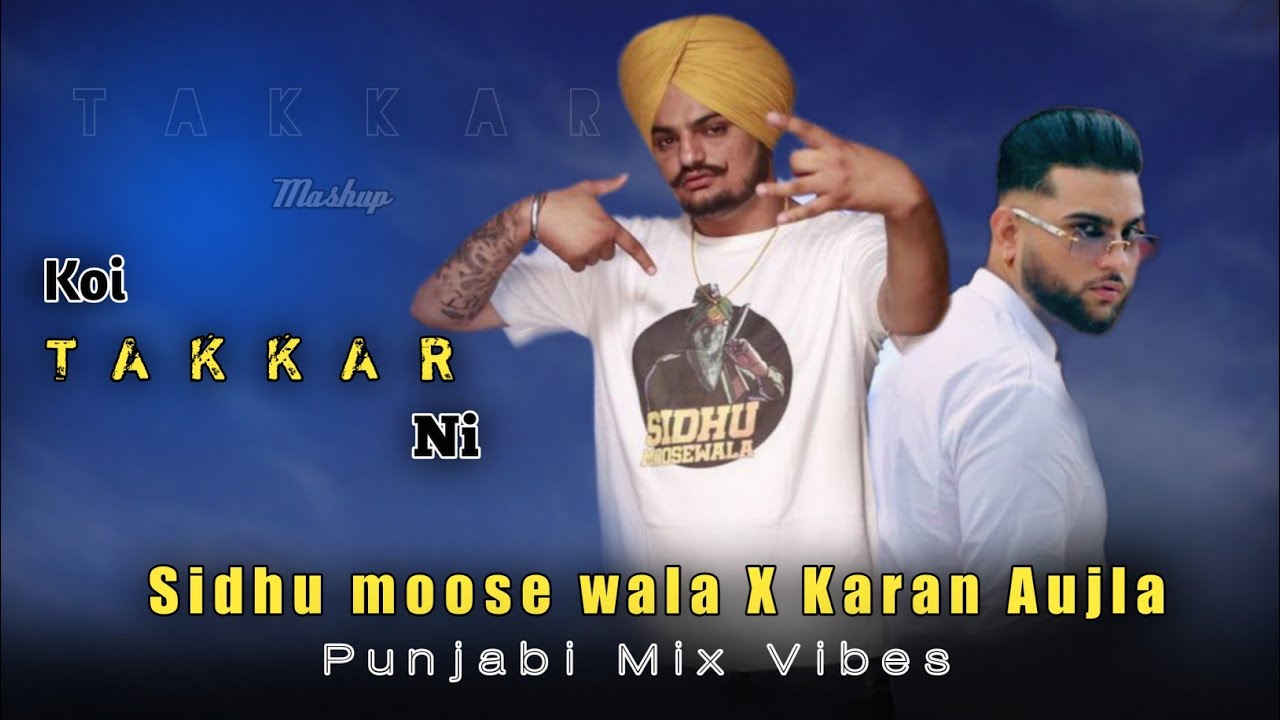 Koi Takkar Ni – Sidhumoosewala x Karan Aujla (Mashup) | Punjabi Mix Vibes | Latest punjabi songs