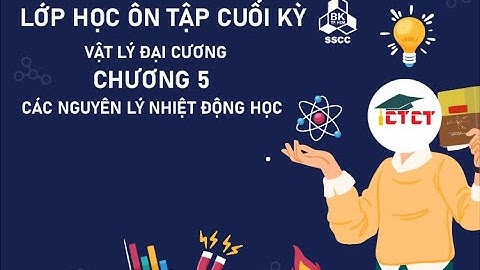 [VẬT LÝ 1 - HCMUT] CHƯƠNG 5: CÁC NGUYÊN LÝ NHIỆT ĐỘNG HỌC