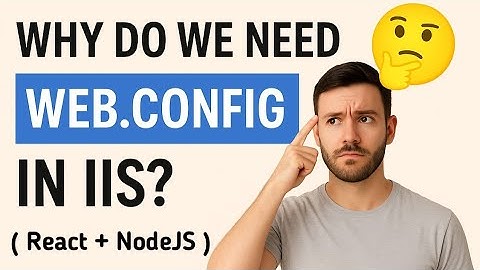 Why Do We Need web.config in IIS? (React + Node Hosting Explained)