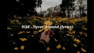 WAV - Never Around (lyrics)